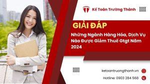 Những Ngành Hàng Hóa, Dịch Vụ Nào Được Giảm Thuế Gtgt Năm 2024