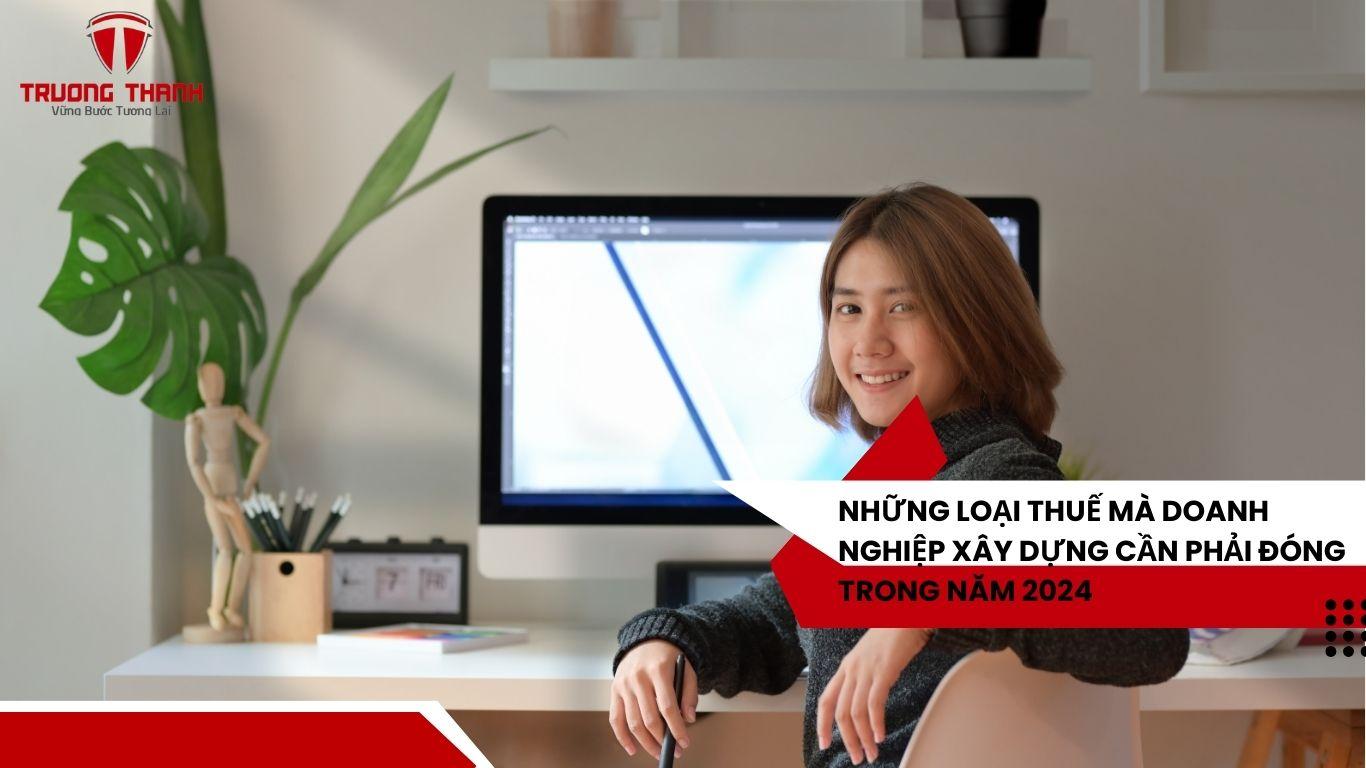 Những Công Ty Xây Dựng Cần Nộp Những Loại Thuế Nào Trong Năm 2024