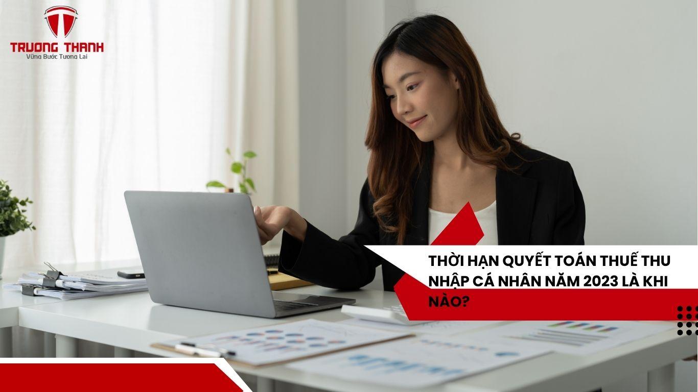 Thời Hạn Quyết Toán Thuế Thu Nhập Cá Nhân Năm 2023 Là Khi Nào?
