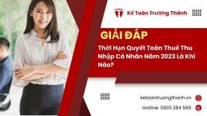 Thời Hạn Quyết Toán Thuế Thu Nhập Cá Nhân Năm 2023 Là Khi Nào?