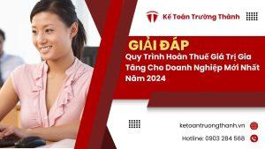 Quy Trình Hoàn Thuế Giá Trị Gia Tăng Cho Doanh Nghiệp Mới Nhất Năm 2024