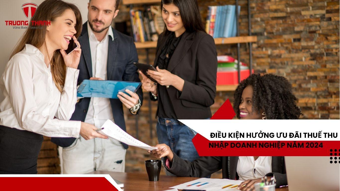 Điều Kiện Để Hưởng Ưu Đãi Thuế Thu Nhập Doanh Nghiệp Năm 2024