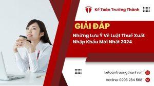 Những Lưu Ý Về Luật Thuế Xuất Nhập Khẩu Mới Nhất 2024