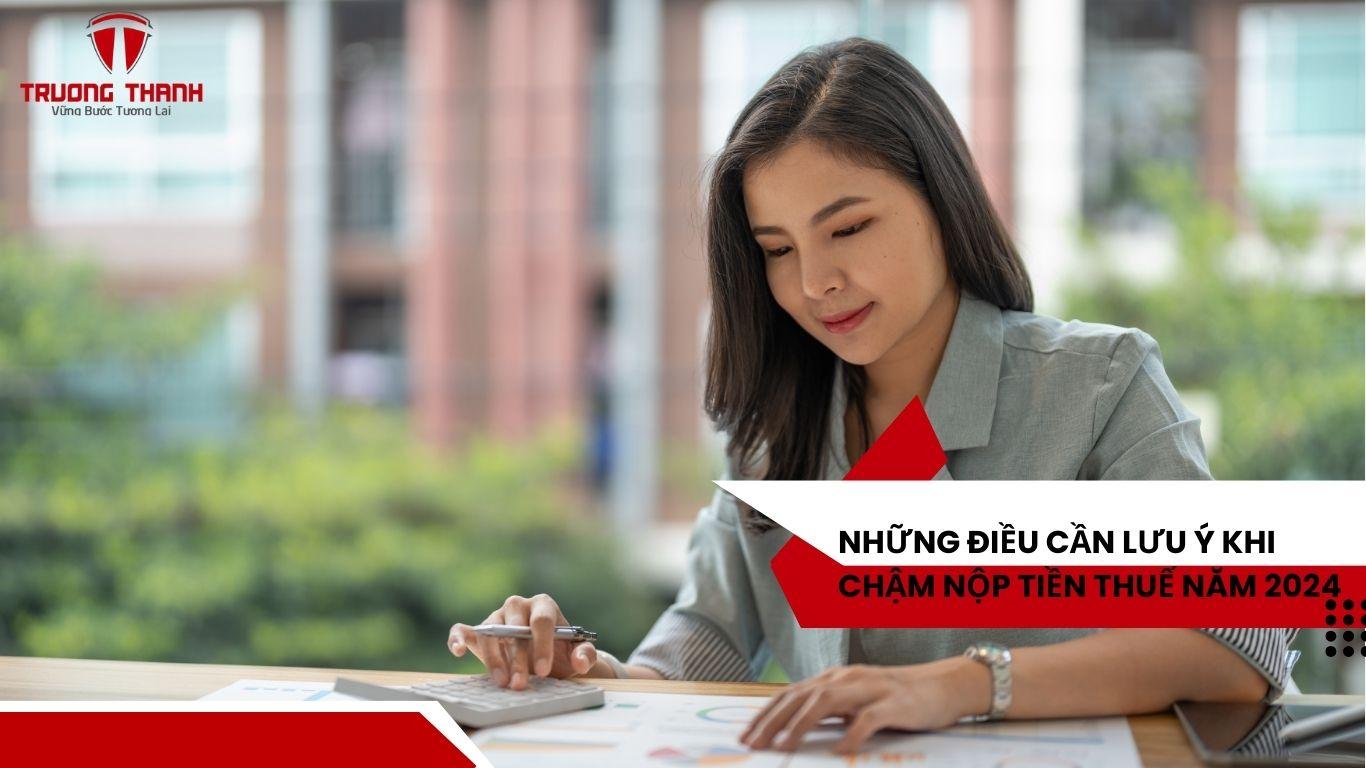Những Điều Cần Lưu Ý Khi Chậm Nộp Tiền Thuế Năm 2024