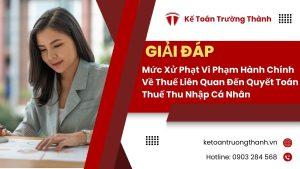 Mức xử phạt vi phạm hành chính về thuế liên quan đến quyết toán thuế thu nhập cá nhân