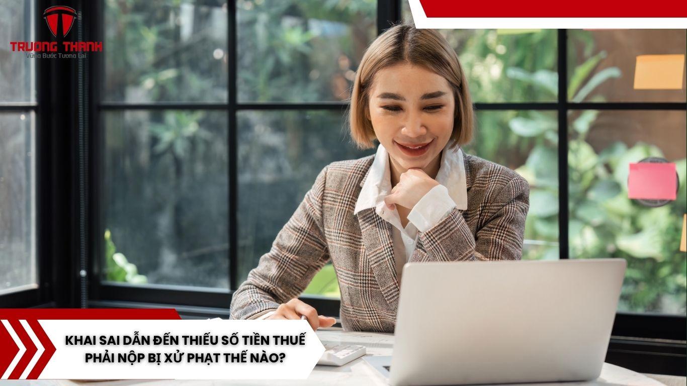 Khai Sai Dẫn Đến Thiếu Số Tiền Thuế Phải Nộp Bị Xử Phạt Thế Nào?