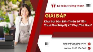 Khai Sai Dẫn Đến Thiếu Số Tiền Thuế Phải Nộp Bị Xử Phạt Thế Nào?