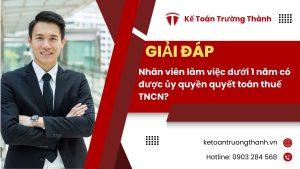 Nhân viên làm việc dưới 1 năm có được ủy quyền quyết toán thuế TNCN?