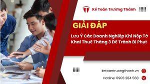 Lưu Ý Các Doanh Nghiệp Khi Nộp Tờ Khai Thuế Tháng 3 Để Tránh Bị Phạt