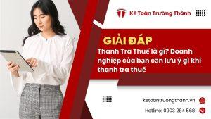 Thanh Tra Thuế là gì? Doanh nghiệp của bạn cần lưu ý gì khi thanh tra thuế