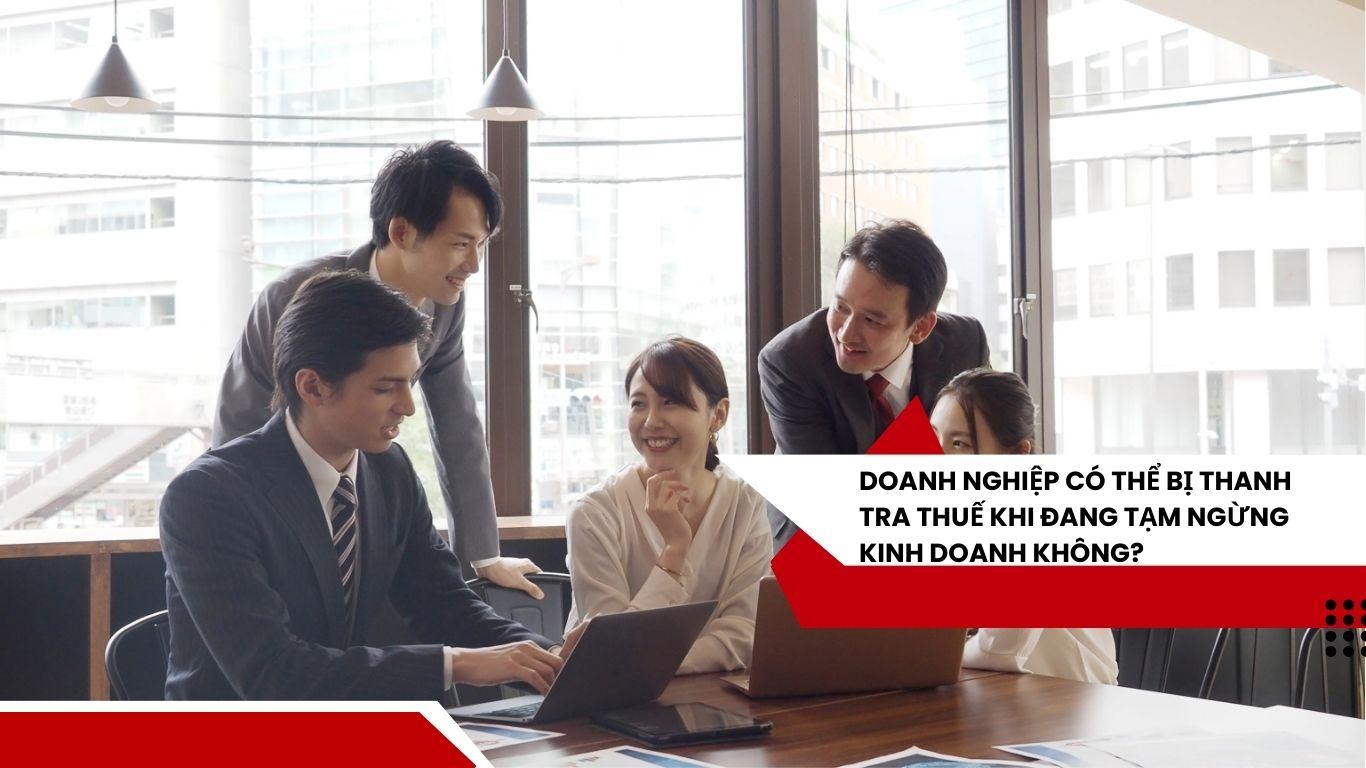 Doanh nghiệp có thể bị thanh tra thuế khi đang tạm ngừng kinh doanh không?
