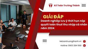 Doanh nghiệp lưu ý thời hạn nộp quyết toán thuế thu nhập cá nhân năm 2024