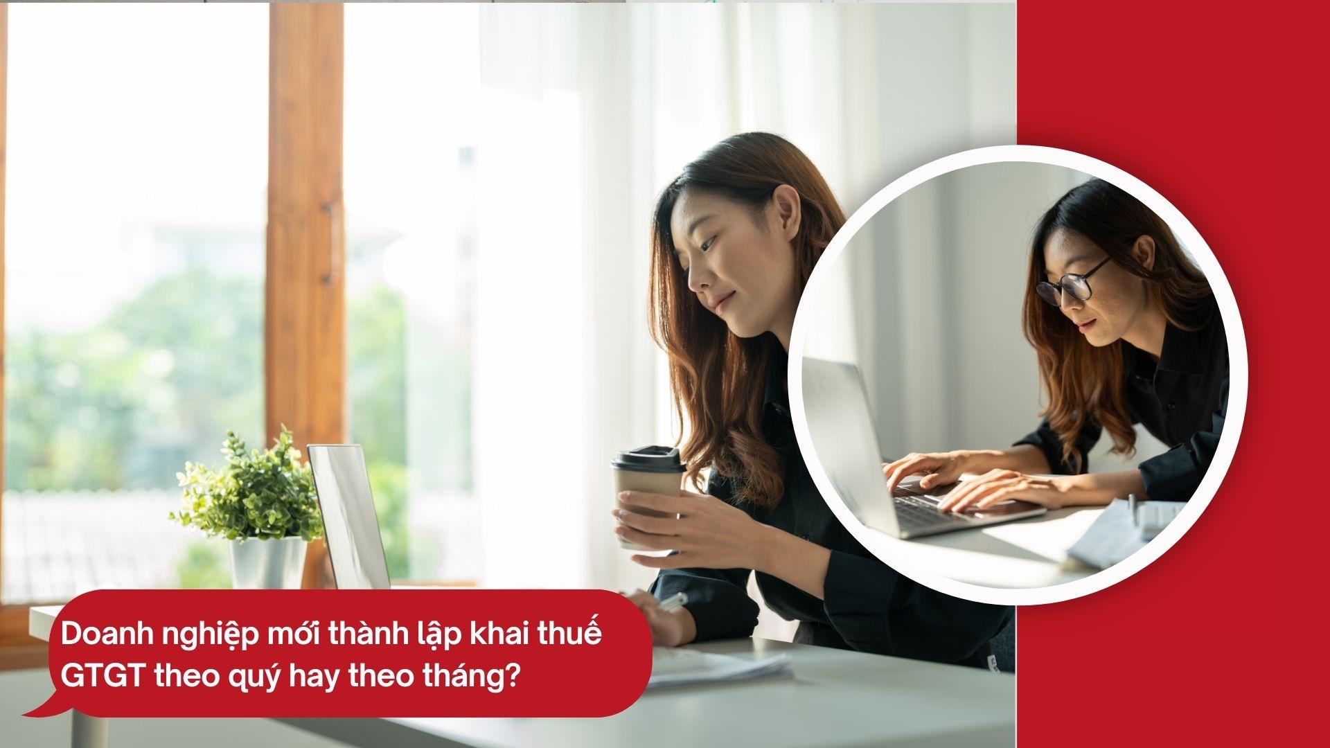 Những doanh nghiệp mới thành lập kê khai thuế GTGT theo quý hay theo tháng?