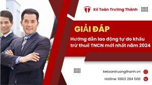 Hướng dẫn lao động tự do khấu trừ thuế TNCN mới nhất năm 2024