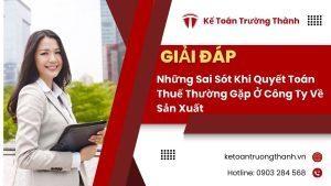 Những Sai Sót Khi Quyết Toán Thuế Thường Gặp Ở Công Ty Về Sản Xuất