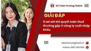 9 Sai Sót Khi Quyết Toán Thuế Thường Gặp Ở Công Ty Xuất Nhập Khẩu