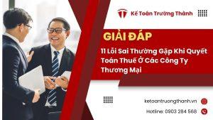 11 Lỗi Sai Thường Gặp Khi Quyết Toán Thuế Ở Các Công Ty Thương Mại