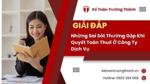 Những Sai Sót Thường Gặp Khi Quyết Toán Thuế Ở Công Ty Dịch Vụ