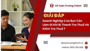 Doanh Nghiệp Của Bạn Cần Làm Gì Khi Bị Thanh Tra Thuế Và Kiểm Tra Thuế ?