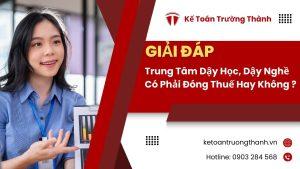 Trung Tâm Dậy Học, Dậy Nghề Có Phải Đóng Thuế Hay Không ?