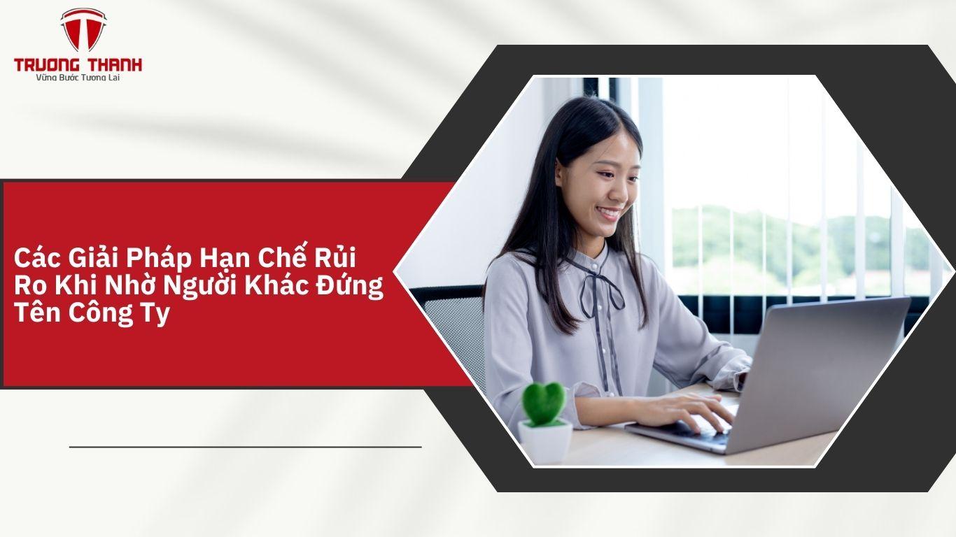 Nhờ Người Khác Đứng Tên Công Ty Có Lợi Ích Và Rủi Ro Gì ?