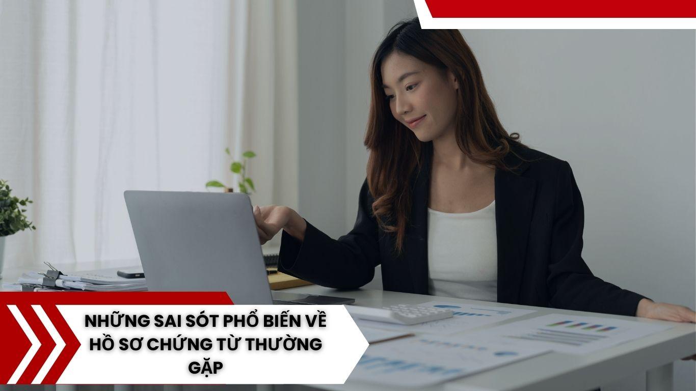 Doanh Nghiệp Của Bạn Cần Lưu Ý Gì Để Tránh Việc Sai Sót Các Hồ Sơ Chứng Từ