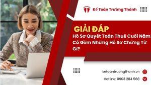 Hồ sơ quyết toán thuế cuối năm có gồm những hồ sơ chứng từ gì?