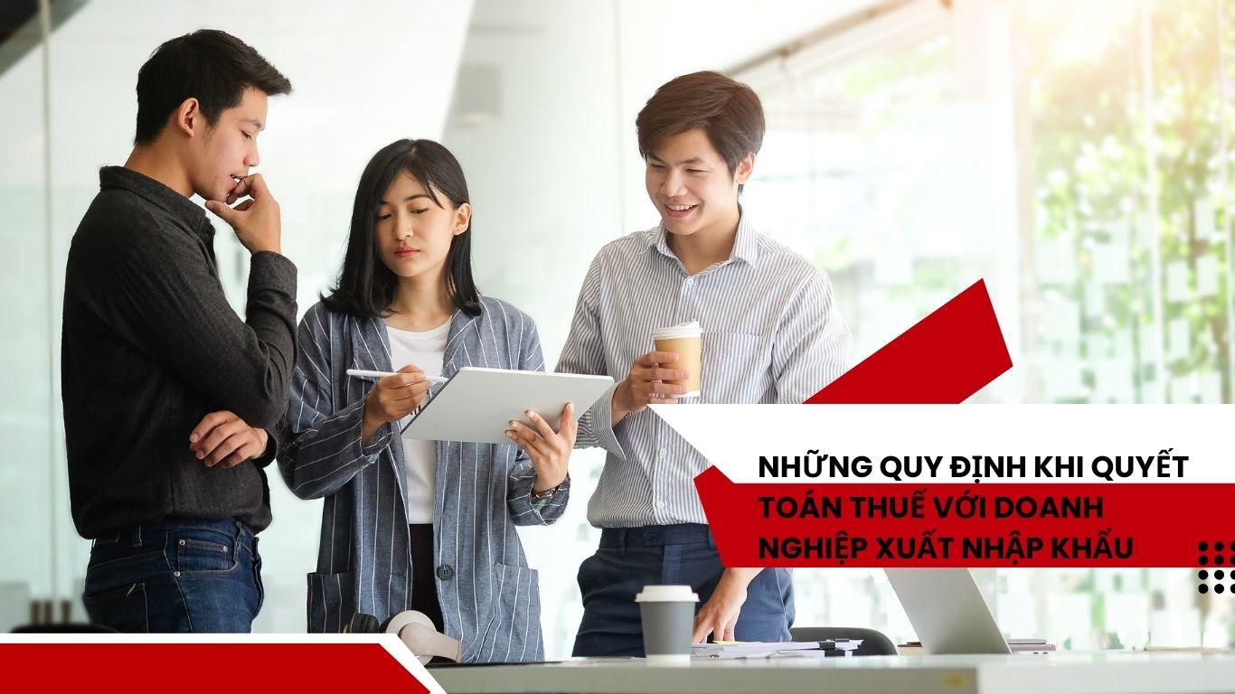 Công ty xuất nhập khẩu cần lưu ý khi quyết toán thuế cuối năm 2023