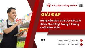 Hàng Hóa Dịch Vụ Được Đề Xuất Giảm Thuế Gtgt Trong 6 Tháng Cuối Năm 2024