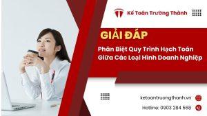 Phân Biệt Quy Trình Hạch Toán Giữa Các Loại Hình Doanh Nghiệp