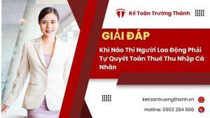 Khi Nào Thì Người Lao Động Phải Tự Quyết Toán Thuế Thu Nhập Cá Nhân