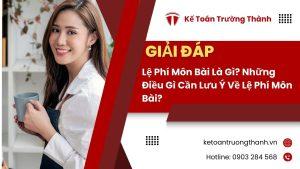 Lệ Phí Môn Bài Là Gì? Những Điều Gì Cần Lưu Ý Về Lệ Phí Môn Bài?