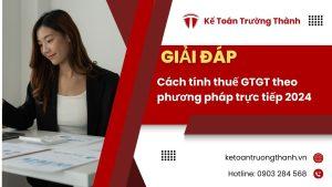 Cách Tính Thuế Gtgt Theo Phương Pháp Trực Tiếp 2024