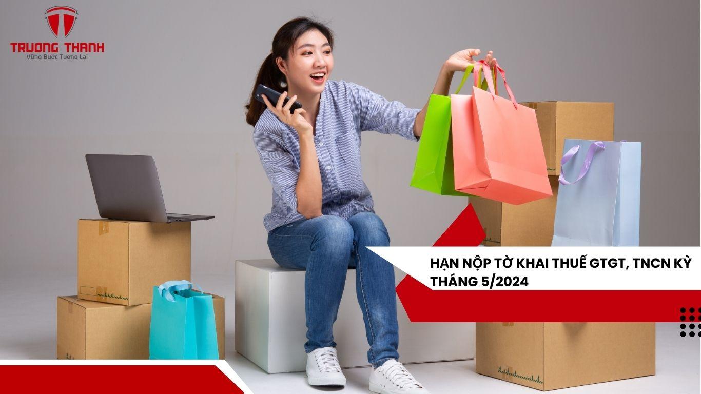 Hạn Nộp Tờ Khai Thuế Gtgt, Tncn Kỳ Tháng 5/2024